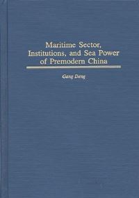 Book Cover for Maritime Sector, Institutions, and Sea Power of Premodern China by Kent G Deng
