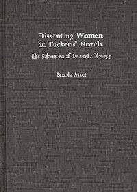 Book Cover for Dissenting Women in Dickens' Novels by Brenda Ayres