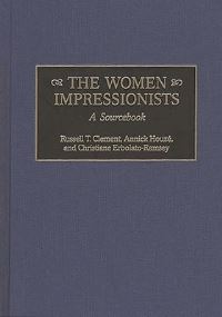 Book Cover for The Women Impressionists by Russell T Clement, Annick Houzé, Christiane ErbolatoRamsey
