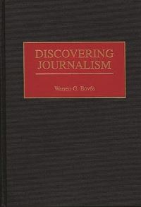Book Cover for Discovering Journalism by Warren G Bovée