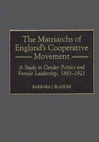 Book Cover for The Matriarchs of England's Cooperative Movement by Barbara J Blaszak