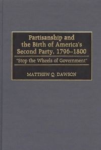 Book Cover for Partisanship and the Birth of America's Second Party, 1796-1800 by Matthew Q Dawson