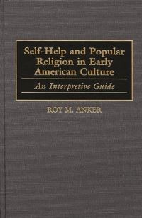 Book Cover for Self-Help and Popular Religion in Early American Culture by Roy M Anker