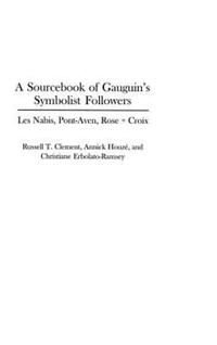 Book Cover for A Sourcebook of Gauguin's Symbolist Followers by Russell T Clement, Annick Houzé, Christiane ErbolatoRamsey