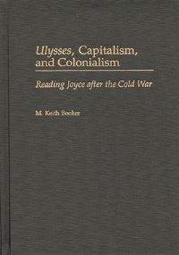 Book Cover for Ulysses, Capitalism and Colonialism by M Keith Booker