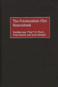 Book Cover for The Frankenstein Film Sourcebook by Caroline Joan Picart, Frank Smoot, Jayne Blodgett