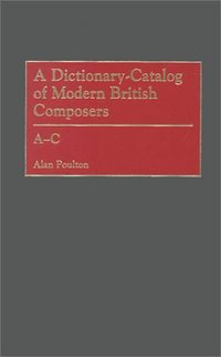 Book Cover for A Dictionary-Catalog of Modern British Composers by Alan J Poulton