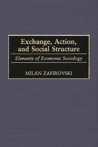 Book Cover for Exchange, Action, and Social Structure by Milan Zafirovski