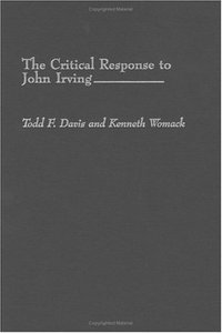 Book Cover for The Critical Response to John Irving by Todd F Davis, Kenneth Womack