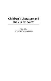 Book Cover for Children's Literature and the Fin De Siècle by International Research Society for Childrens Literature, Roderick McGillis, Childrens Literature Association