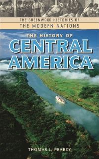Book Cover for The History of Central America by Thomas L Pearcy