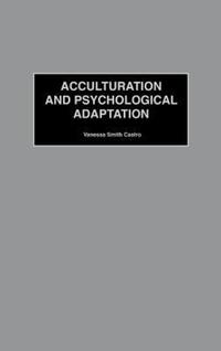 Book Cover for Acculturation and Psychological Adaptation by Vanessa Smith Castro