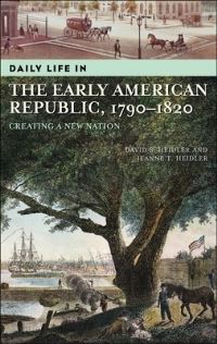 Book Cover for Daily Life in the Early American Republic, 1790-1820 by David Stephen Heidler, Jeanne T. Heidler