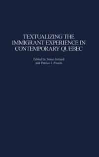Book Cover for Textualizing the Immigrant Experience in Contemporary Quebec by Susan Ireland, Patrice J Proulx