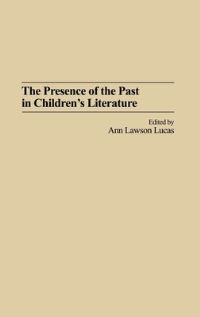 Book Cover for The Presence of the Past in Children's Literature by Ann Lawson Lucas, International Research Society for Childrens Literature