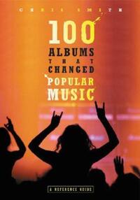 Book Cover for 100 Albums That Changed Popular Music by Chris Smith