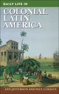 Book Cover for Daily Life in Colonial Latin America by Ann Jefferson, Paul Lokken