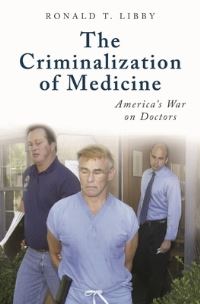 Book Cover for The Criminalization of Medicine by Ronald T Libby