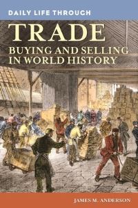 Book Cover for Daily Life Through Trade by James M. Anderson