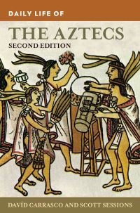 Book Cover for Daily Life of the Aztecs by David Carrasco, Scott Sessions