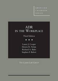 Book Cover for ADR in the Workplace by Laura J. Cooper, Dennis R. Nolan, Richard A. Bales, Stephen F. Befort