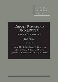 Book Cover for Dispute Resolution and Lawyers by Leonard L Riskin, James E Westbrook, Chris Guthrie, Richard C Reuben, Jennifer K Robbennolt, Nancy A Welsh