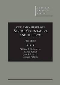 Book Cover for Cases and Materials on Sexual Orientation and the Law by William B Rubenstein, Carlos A Ball, Jane S Schacter, Douglas NeJaime