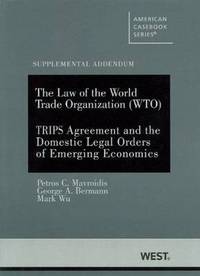 Book Cover for The Law of the World Trade Organization (WTO) Supplemental Addendum on The TRIPS Agreement and the Domestic Legal Orders of Emerging Economies by Petros Mavroidis, George Bermann, Mark Wu
