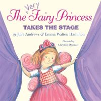 Book Cover for The Very Fairy Princess Takes the Stage by Julie Andrews, Emma Walton Hamilton