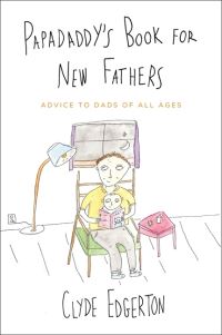 Book Cover for Papadaddy's Book for New Fathers by Clyde Edgerton