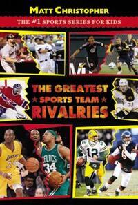 Book Cover for The Greatest Sports Team Rivalries by Matt Christopher, Stephanie True Peters