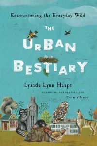 Book Cover for The Urban Bestiary by Lyanda Lynn Haupt