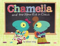 Book Cover for Chamelia and the New Kid in Class by Ethan Long