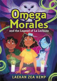 Book Cover for Omega Morales and the Legend of La Lechuza by Laekan Zea Kemp