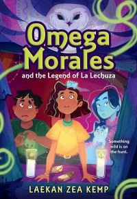 Book Cover for Omega Morales and the Legend of La Lechuza by Laekan Zea Kemp