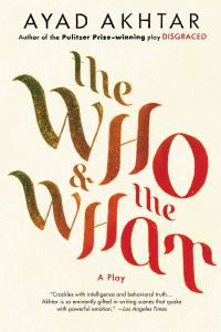 Book Cover for The Who & The What by Ayad Akhtar