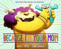Book Cover for Because I'm Your Mom by Ahmet Zappa