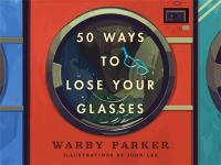 Book Cover for 50 Ways to Lose Your Glasses by Warby Parker