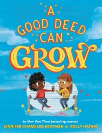 Book Cover for A Good Deed Can Grow by Jennifer Chambliss Bertman