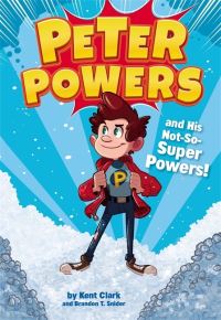 Book Cover for Peter Powers and His Not-So-Super Powers by Kent Clark