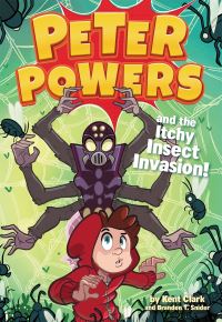 Book Cover for Peter Powers and the Itchy Insect Invasion! by Kent Clark, Brandon T Snider