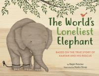 Book Cover for The World's Loneliest Elephant by Ralph J Fletcher