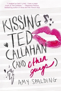 Book Cover for Kissing Ted Callahan (And Other Guys) by Amy Spalding