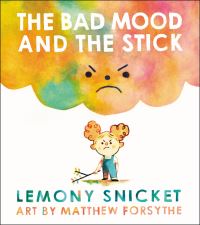 Book Cover for The Bad Mood and the Stick by Lemony Snicket