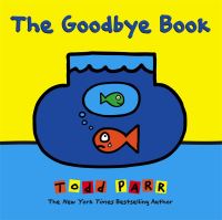 Book Cover for The Goodbye Book by Todd Parr