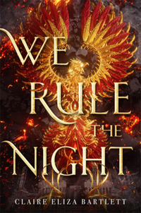 Book Cover for We Rule the Night by Claire Eliza Bartlett