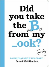 Book Cover for Did You Take the B from My -Ook? by Beck Stanton, Matt Stanton