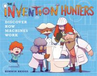Book Cover for The Invention Hunters Discover How Machines Work by Korwin Briggs