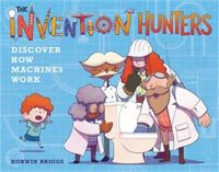Book Cover for The Invention Hunters Discover How Machines Work by Korwin Briggs