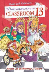 Book Cover for The Rude and Ridiculous Royals of Classroom 13 by Honest Lee, Matthew J Gilbert